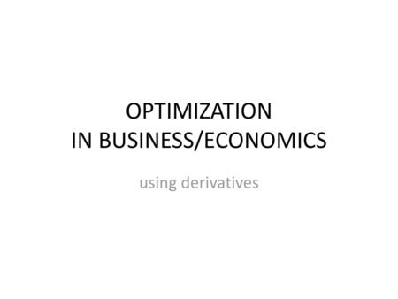 OPTIMIZATION IN BUSINESS/ECONOMICS