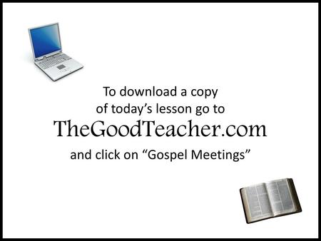 To download a copy of today’s lesson go to TheGoodTeacher