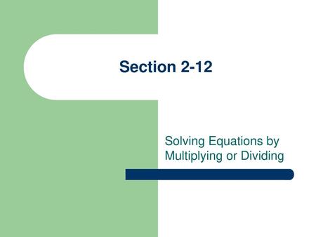 Solving Equations by Multiplying or Dividing