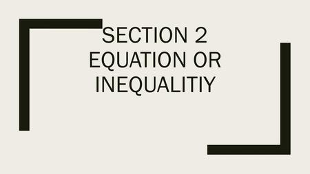 Section 2 Equation or inequalitiy