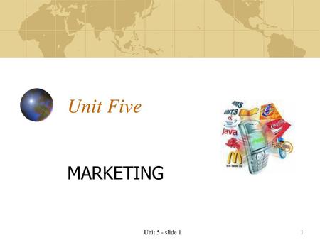 Unit Five MARKETING Unit 5 - slide 1.