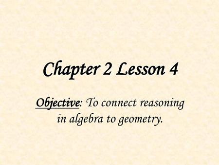 Objective: To connect reasoning in algebra to geometry.