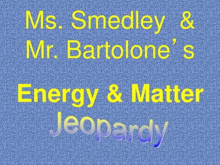 Ms. Smedley & Mr. Bartolone’s