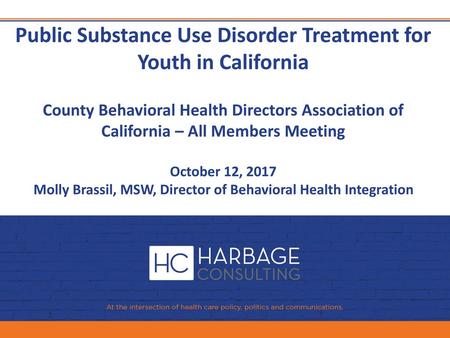 Public Substance Use Disorder Treatment for Youth in California County Behavioral Health Directors Association of California – All Members Meeting October.