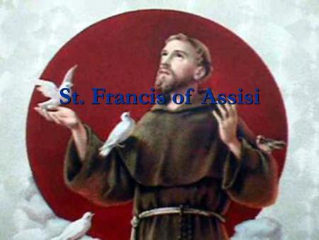 St. Francis of Assisi.