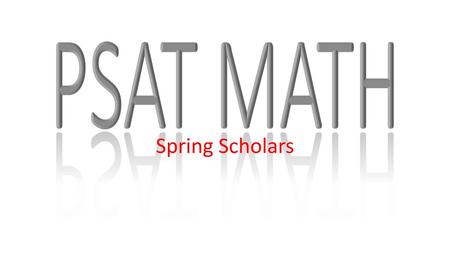 PSAT MATH Spring Scholars.