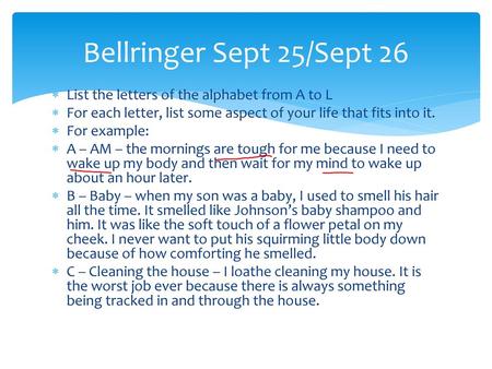 Bellringer Sept 25/Sept 26 List the letters of the alphabet from A to L For each letter, list some aspect of your life that fits into it. For example: