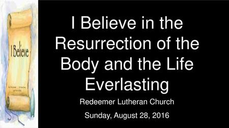 I Believe in the Resurrection of the Body and the Life Everlasting