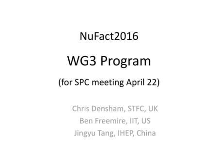 NuFact2016 WG3 Program (for SPC meeting April 22)