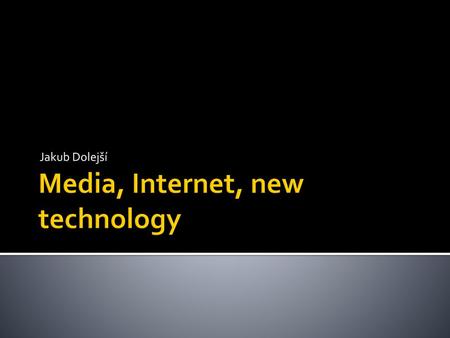 Media, Internet, new technology