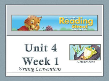 Unit 4 Week 1 A Froggy Fable Writing Conventions.