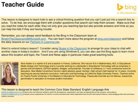 Teacher Guide This lesson is designed to teach kids to ask a critical thinking question that you can’t just put into a search box to solve. To do that,