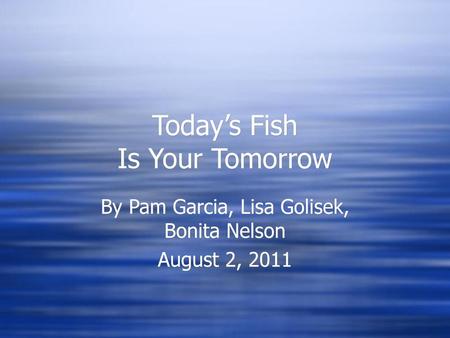 Today’s Fish Is Your Tomorrow