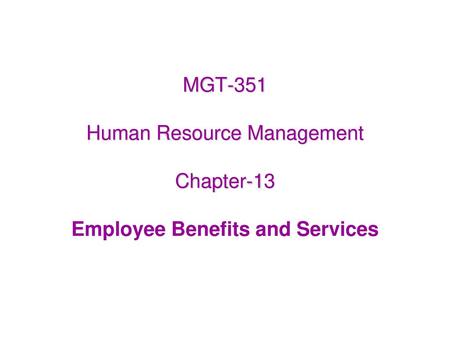 Employee Benefits Do not directly related to worker’s performance like incentives But inadequate benefits lead to employee dissatisfaction Benefit and.