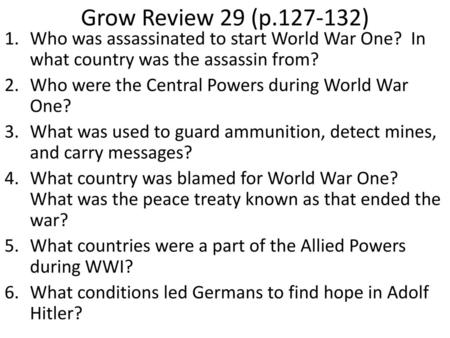 Grow Review 29 (p.127-132) Who was assassinated to start World War One? In what country was the assassin from? Who were the Central Powers during World.