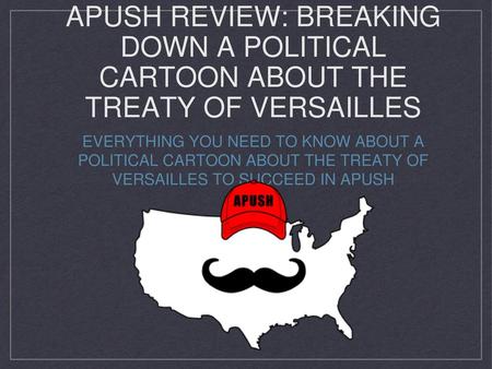 APUSH Review: Breaking Down A Political Cartoon About The Treaty Of Versailles Everything You Need To Know About A Political Cartoon About The Treaty Of.