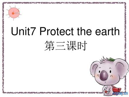 Unit7 Protect the earth 第三课时