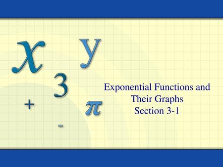 Exponential Functions and Their Graphs Section 3-1