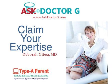 Www.AskDoctorG.com Claim Your Expertise Deborah Giboa, MD.