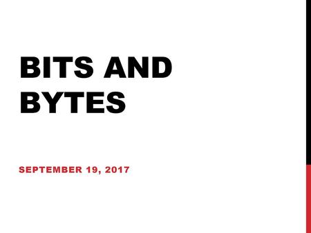 Bits and bytes September 19, 2017.