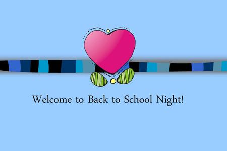 Welcome to Back to School Night!