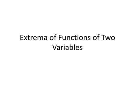 Extrema of Functions of Two Variables