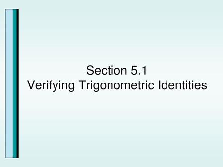 Section 5.1 Verifying Trigonometric Identities