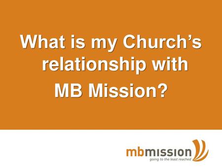 What is my Church’s relationship with MB Mission?