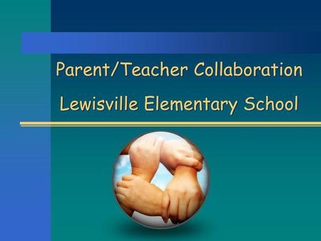 Parent/Teacher Collaboration Lewisville Elementary School