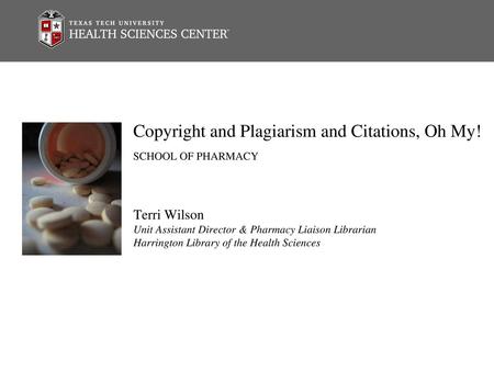 Copyright and Plagiarism and Citations, Oh My! SCHOOL OF PHARMACY