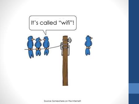 It’s called “wifi”! Source: Somewhere on the Internet!