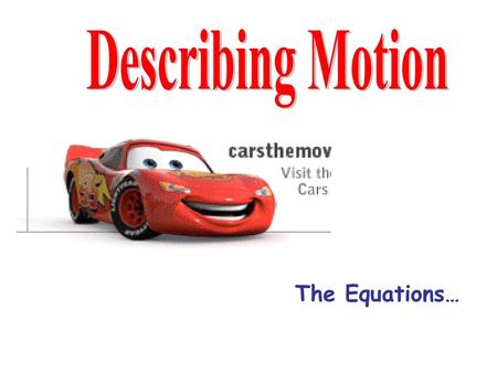 Describing Motion The Equations….