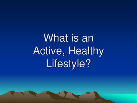 What is an Active, Healthy Lifestyle?