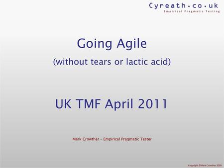 Going Agile UK TMF April 2011 (without tears or lactic acid)