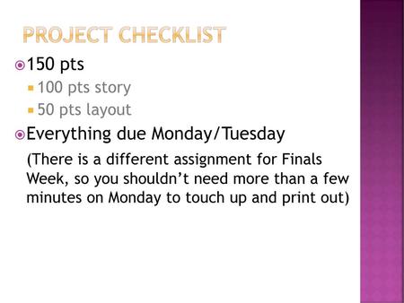 Project Checklist 150 pts Everything due Monday/Tuesday