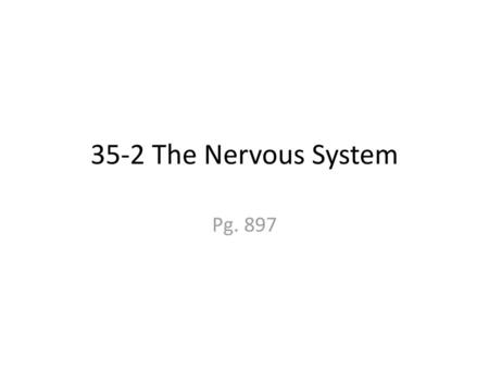 35-2 The Nervous System Pg. 897.