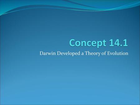 Darwin Developed a Theory of Evolution