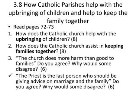 3.8 How Catholic Parishes help with the upbringing of children and help to keep the family together Read pages 72-73 How does the Catholic church help.