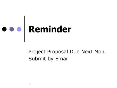 Project Proposal Due Next Mon. Submit by