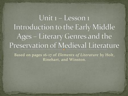 Unit 1 – Lesson 1 Introduction to the Early Middle Ages – Literary Genres and the Preservation of Medieval Literature Based on pages 16-17 of Elements.