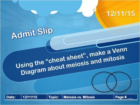 Using the “cheat sheet”, make a Venn Diagram about meiosis and mitosis