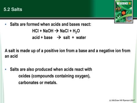 Salts are formed when acids and bases react: HCl + NaOH  NaCl + H2O