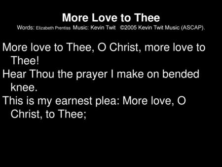 More love to Thee, O Christ, more love to Thee