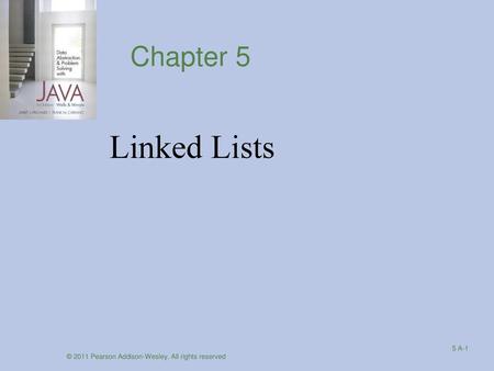 Chapter 5 Linked Lists © 2011 Pearson Addison-Wesley. All rights reserved.