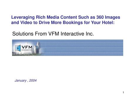 Leveraging Rich Media Content Such as 360 Images and Video to Drive More Bookings for Your Hotel: January , 2004.