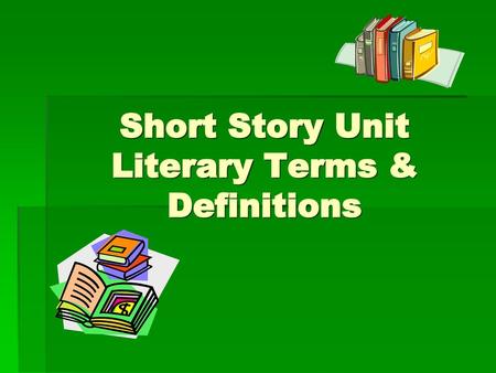 Short Story Unit Literary Terms & Definitions