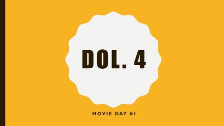 DOL. 4 Movie Day #1.