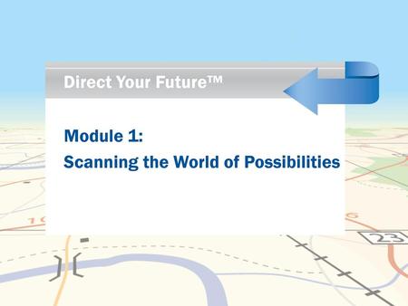 Direct Your Future™ Module 1: Scanning the World of Possibilities.