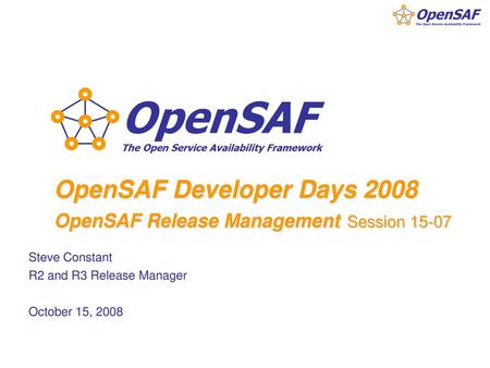 OpenSAF Developer Days 2008 OpenSAF Release Management Session 15-07