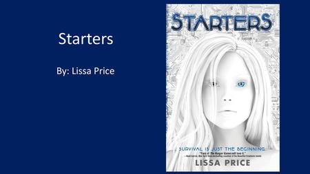 Starters By: Lissa Price.